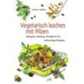Vegetarisch kochen mit Pilzen - Herbert Walker, Gebunden