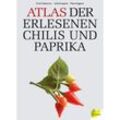 Atlas der erlesenen Chilis und Paprika - Erich Stekovics, Julia Kospach, Peter Angerer, Gebunden