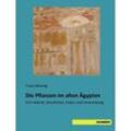 Die Pflanzen im alten Ägypten - Franz Woenig, Kartoniert (TB)