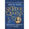 Six Tudor Queens: Katherine of Aragon, The True Queen - Alison Weir, Kartoniert (TB)