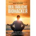 Der tägliche Biohacker - Maximilian Gotzler, Gebunden