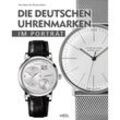 Die deutschen Uhrenmarken im Porträt - Peter Braun, Iris Wimmer-Olbort, Gebunden