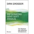 Am Sonntag geht Gott angeln - Dirk Grosser, Kartoniert (TB)