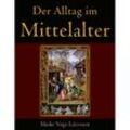 Der Alltag im Mittelalter - Maike Vogt-Lüerssen, Gebunden