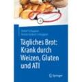 Tägliches Brot: Krank durch Weizen, Gluten und ATI - Detlef Schuppan, Kristin Gisbert-Schuppan, Kartoniert (TB)