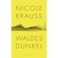 Waldes Dunkel - Nicole Krauss, Gebunden