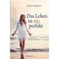 Das Leben ist nie perfekt - Katie Ganshert, Kartoniert (TB)