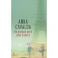 Ab morgen wird alles anders - Anna Gavalda, Gebunden