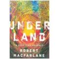 Underland - A Deep Time Journey - Robert Macfarlane, Gebunden