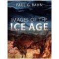 Images of the Ice Age - Paul G. Bahn, Gebunden