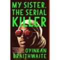 My Sister, the Serial Killer - Oyinkan Braithwaite, Kartoniert (TB)
