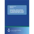 INDUSTRIAL APPLICATIONS OF PROGRAMMABLE LOGIC CONTROLLERS AND SCADA - Kunal Chakraborty, Palash De, Indranil Roy, Kartoniert (TB)