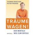 Träume wagen! - Thomas Baschab, Peter Prange, Kartoniert (TB)