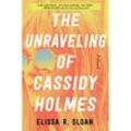 The Unraveling of Cassidy Holmes - Elissa R. Sloan, Kartoniert (TB)