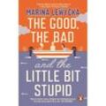 The Good, the Bad and the Little Bit Stupid - Marina Lewycka, Kartoniert (TB)