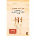 Unsere glücklichen Tage - Julia Holbe, Taschenbuch