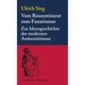 Vom Ressentiment zum Fanatismus - Ulrich Sieg, Kartoniert (TB)