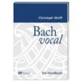 Bach vocal. Ein Handbuch - Christoph Wolff, Kartoniert (TB)