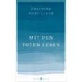 Mit den Toten leben - Delphine Horvilleur, Gebunden