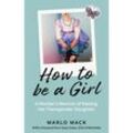 How to be a Girl - Marlo Mack, Kartoniert (TB)