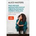 Was weiße Menschen nicht über Rassismus hören wollen aber wissen sollten - Alice Hasters, Kartoniert (TB)