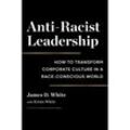 Anti-Racist Leadership - James D. White, Leinen