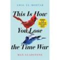 This is How You Lose the Time War - Amal El-Mohtar, Max Gladstone, Kartoniert (TB)