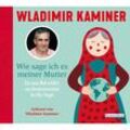 Wie sage ich es meiner Mutter,2 Audio-CD - Wladimir Kaminer (Hörbuch)