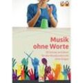 Musik ohne Worte. 50 Stücke und Ideen für den Musikunterricht ohne Singen, m. 1 Audio-CD, m. 1 Beilage, Gebunden