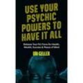 Use Your Psychic Powers to Have It All - Uri Geller, Kartoniert (TB)
