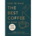 How to make the best coffee - James Hoffmann, Gebunden