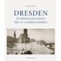 Dresden in Photographien des 19. Jahrhunderts - Andreas Krase, Gebunden