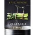 Vegetable Simple: A Cookbook - Eric Ripert, Gebunden