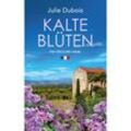 Kalte Blüten / Périgord-Krimi Bd.2 - Julie Dubois, Kartoniert (TB)