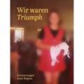 Wir waren Triumph - Brigitta Schmidt-Lauber, Peter Becker, Gebunden