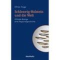 Schleswig-Holstein und die Welt - Oliver Auge, Gebunden