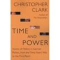 Time and Power - Visions of History in German Politics, from the Thirty Years` War to the Third Reich - Christopher Clark, Kartoniert (TB)