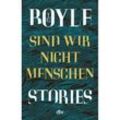 Sind wir nicht Menschen - T. C. Boyle, Taschenbuch