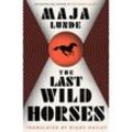 The Last Wild Horses - Maja Lunde, Kartoniert (TB)