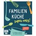 Familienküche - super easy! - Cora Wetzstein, Gebunden