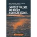 Embodied Violence and Agency in Refugee Regimes, Kartoniert (TB)