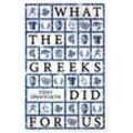 What the Greeks Did for Us - Tony Spawforth, Gebunden