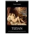 Tiziano Vecellio - Tizian (Wandkalender 2024 DIN A4 hoch), CALVENDO Monatskalender