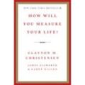 How Will You Measure Your Life? - Clayton M. Christensen, James Allworth, Karen Dillon, Kartoniert (TB)