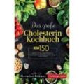 Das große Cholesterin Kochbuch! Inklusive 14 Tage Ernährungsplan und Ernährungsratgeber! 1. Auflage - Hermine Krämer, Kartoniert (TB)