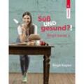 Süß UND gesund?! Birgit backt´s - Birgit Kogler, Gebunden