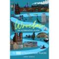 Wroclaw: An alternative guide to 100 extraordinary places - Mirko Seebeck, Kartoniert (TB)