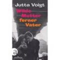 Wilde Mutter, ferner Vater - Jutta Voigt, Gebunden