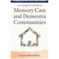 The Caregiver's Guide to Memory Care and Dementia Communities - Rachael Wonderlin, Michelle Tristani, Kartoniert (TB)