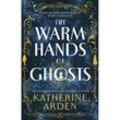 The Warm Hands of Ghosts - Katherine Arden, Kartoniert (TB)